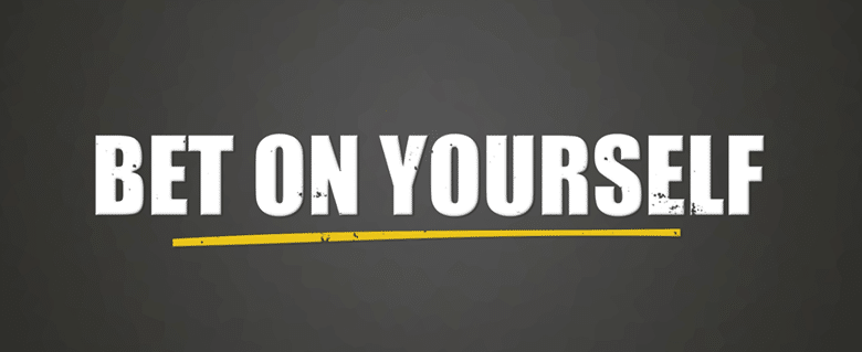 A graphic that states Bet On Yourself